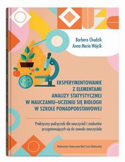 ksiazka tytu: Eksperymentowanie z elementami analizy statystycznej w nauczaniu-uczeniu si biologii w szkole ponadpodstawowej autor: Chudzik Barbara, Wjcik Anna Maria