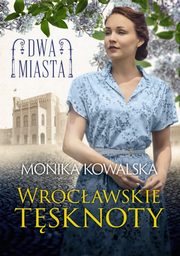 ksiazka tytu: Dwa miasta Wrocawskie tsknoty autor: Kowalska Monika