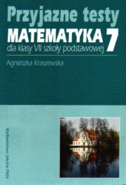 ksiazka tytu: Przyjazne testy Matematyka 7 autor: Kraszewska Agnieszka