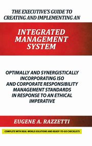 ksiazka tytu: The Executive's Guide to Creating and Implementing an  INTEGRATED MANAGEMENT  SYSTEM autor: RAZZETTI EUGENE A.