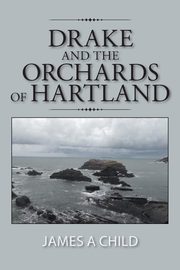 ksiazka tytu: Drake and The Orchards of Hartland autor: Child James A