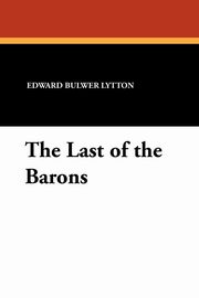 The Last of the Barons, Lytton Edward Bulwer