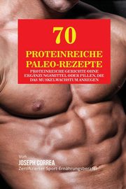 70 Proteinreiche Paleo-Rezepte, Correa Joseph