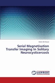 Serial Magnetisation Transfer Imaging in Solitary Neurocysticercosis, De Souza Aaron