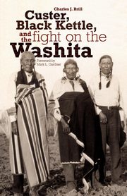 Custer, Black Kettle, and The Fight on the Washita, Brill Charles J