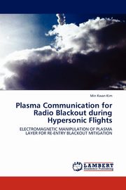 Plasma Communication for Radio Blackout during Hypersonic Flights, Kim Min Kwan