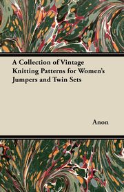 A Collection of Vintage Knitting Patterns for Women's Jumpers and Twin Sets, Anon