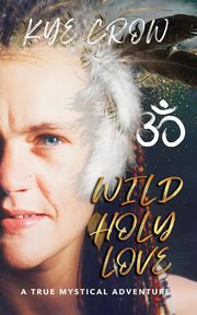 Wild Holy Love, Crow Kye