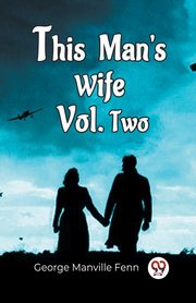 This Man'S Wife Vol. Two, Fenn George Manville
