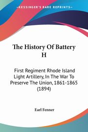 The History Of Battery H, Fenner Earl