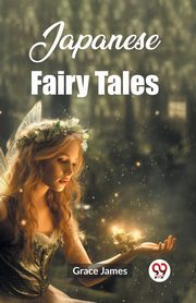 Japanese Fairy Tales, James Grace