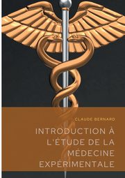 Introduction ? l'tude de la mdecine exprimentale, Bernard Claude