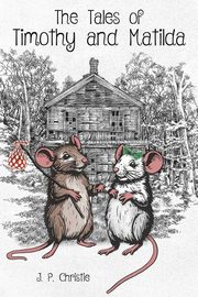 The Tales of Timothy and Matilda, Christie J. P.
