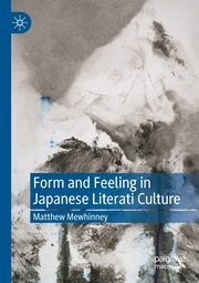 Form and Feeling in Japanese Literati Culture, Mewhinney Matthew