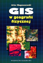 ksiazka tytu: GIS w geografii fizycznej autor: Magnuszewski Artur