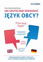 Jak skutecznie opanowa jzyk obcy? Samo Sedno, Szyszkowska-Butryn Anna