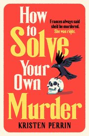 How To Solve Your Own Murder, Perrin Kristen