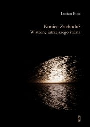 ksiazka tytu: Koniec Zachodu? W stron jutrzejszego wiata autor: Boia Lucian