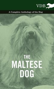 ksiazka tytu: The Maltese Dog - A Complete Anthology of the Dog autor: Various