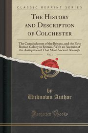 ksiazka tytu: The History and Description of Colchester, Vol. 1 autor: Author Unknown