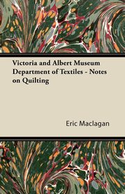 ksiazka tytu: Victoria and Albert Museum Department of Textiles - Notes on Quilting autor: Maclagan Eric