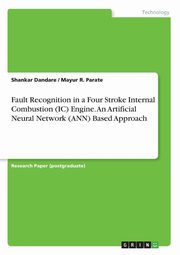 ksiazka tytu: Fault Recognition in a Four Stroke Internal Combustion (IC) Engine. An Artificial Neural Network (ANN) Based Approach autor: Dandare Shankar