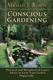 Conscious Gardening, Roads Michael J.
