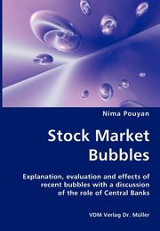 Stock Market Bubbles - Explanation, evaluation and effects of recent bubbles with a discussion, Pouyan Nima