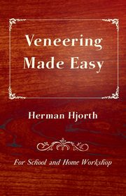 Veneering Made Easy - For School and Home Workshop, Hjorth Herman