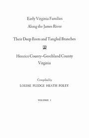 Early Virginia Families Along the James River, Volume I, Foley Louise Pledge Heath