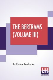 The Bertrams (Volume III), Trollope Anthony