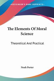 The Elements Of Moral Science, Porter Noah