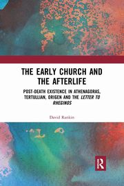 The Early Church and the Afterlife, Rankin David