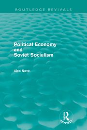 Political Economy and Soviet Socialism (Routledge Revivals), Nove Alec