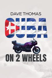 Cuba on 2 Wheels, Thomas Dave