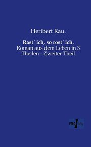 Rast ich, so rost ich., Rau. Heribert