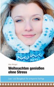 Weihnachten genieen ohne Stress, Weigel Elke