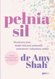 ksiazka tytu: Penia si. Skuteczny plan na pokonanie zmczenia i odzyskanie siebie autor: Shah Amy