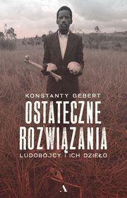 ksiazka tytu: Ostateczne rozwizania autor: Gebert Konstanty