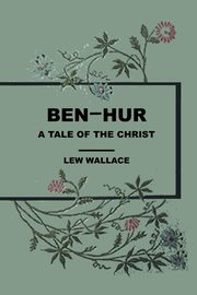 ksiazka tytu: Ben Hur A Tale of the Christ autor: Wallace Lew