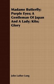 ksiazka tytu: Madame Butterfly; Purple Eyes; A Gentleman of Japan and a Lady; Kito; Glory autor: Long John Luther