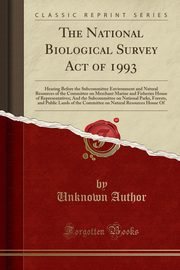 ksiazka tytu: The National Biological Survey Act of 1993 autor: Author Unknown