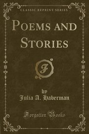 ksiazka tytu: Poems and Stories (Classic Reprint) autor: Haberman Julia A.