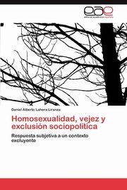 ksiazka tytu: Homosexualidad, Vejez y Exclusion Sociopolitica autor: Lahera Liranza Daniel Alberto