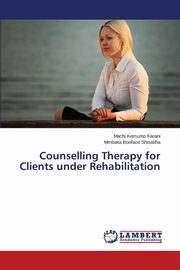 ksiazka tytu: Counselling Therapy for Clients under Rehabilitation autor: Kemunto Karani Machi