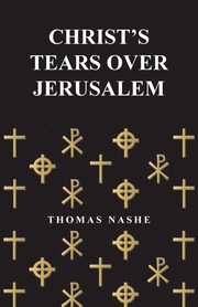 ksiazka tytu: Christ's Tears Over Jerusalem autor: Nashe Thomas