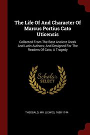 ksiazka tytu: The Life Of And Character Of Marcus Portius Cato Uticensis autor: Theobald Mr. (Lewis) 1688-1744