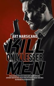 ksiazka tytu: Kill Only Lesser Men autor: Marsicano Art