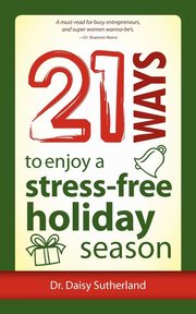 ksiazka tytu: 21 Ways to Enjoy a Stress-Free Holiday Season autor: Sutherland Daisy