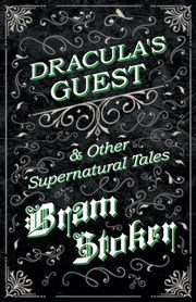 Dracula's Guest & Other Supernatural Tales, Stoker Bram